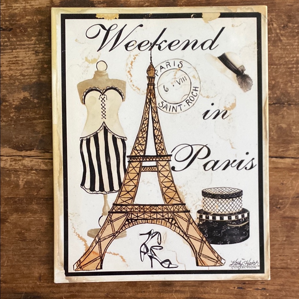 Kathy Hatch Collection “Weekend in Paris” Wall Art - Tin Metal Sign - 11”x14”